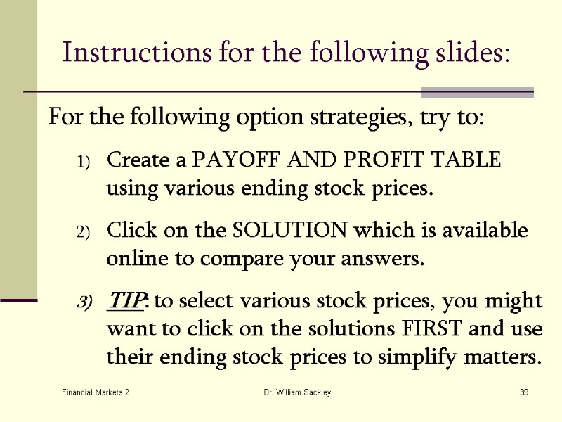 Financial Markets 2 Dr. William Sackley 39 Instructions for the following slides: For the